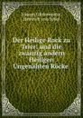 Der Heilige Rock zu Trier: und die zwanzig andern Heiligen Ungenahten Rocke . - Johann Gildemeister