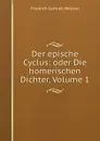 Der epische Cyclus: oder Die homerischen Dichter, Volume 1 - Friedrich Gottlieb Welcker