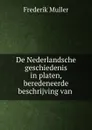 De Nederlandsche geschiedenis in platen, beredeneerde beschrijving van . - Frederik Muller