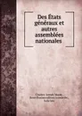 Des Etats generaux et autres assemblees nationales . - Charles-Joseph Mayer