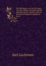 Der Nibelunge noth und Die klage, nach der altesten uberlieferung mit bezeichnung des unechten und mit den abweichungen der gemeinen lesart - Lachmann Karl