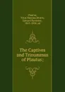 The Captives and Trinummus of Plautus; - Titus Maccius Plautus