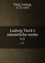 Ludwig Tieck.s sammtliche werke. v.1 - Ludwig Tieck