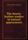 The desert: further studies in natural appearances - John Charles van Dyke
