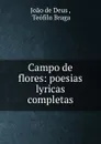 Campo de flores: poesias lyricas completas - Joao de Deus