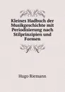 Kleines Hadbuch der Musikgeschichte mit Periodisierung nach Stilprinzipien und Formen - Hugo Riemann