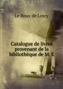 Catalogue de livres provenant de la bibliotheque de M. L. - Le Roux de Lincy