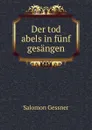 Der tod abels in funf gesangen - Gessner Salomon