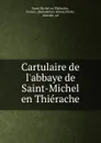 Cartulaire de l.abbaye de Saint-Michel en Thierache - Saint Michel en Thiérache