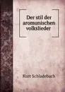 Der stil der aromunischen volkslieder . - Kurt Schladebach