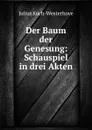 Der Baum der Genesung: Schauspiel in drei Akten. - Julius Koch-Westerhove