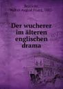 Der wucherer im alteren englischen drama - Walter August Franz Reinicke