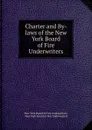 Charter and By-laws of the New York Board of Fire Underwriters - 