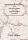 Der ministerwechsel; oder, Die goldwascher zu Grenzdorf . - Heinrich Hübner