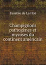 Champignons pathogenes et mycoses du continent americain - Eusebio de La Hoz