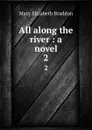 All along the river : a novel. 2 - M. E. Braddon