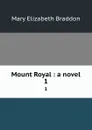 Mount Royal : a novel. 1 - M. E. Braddon