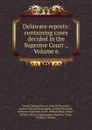 Delaware reports: containing cases decided in the Supreme Court ., Volume 6 - David Thomas Marvel