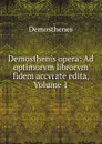 Demosthenis opera: Ad optimorvm librorvm fidem accvrate edita, Volume 1 - Demosthenes