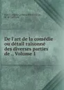 De l.art de la comedie ou detail raisonne des diverses parties de ., Volume 1 - Jean François Cailhava d'Estendoux