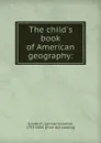 The child.s book of American geography: - Samuel Griswold Goodrich
