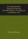 De Nederlanden: karakterschetsen, kleederdragten, houding en voorkomen van . - Henry Brown