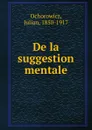 De la suggestion mentale - Julian Ochorowicz