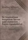 De inspiratione Scripturae Sacrae quid statuerint Patres Apostolici et . - Johannes Delitzsch