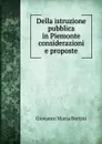 Della istruzione pubblica in Piemonte considerazioni e proposte - Giovanni Maria Bertini