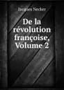 De la revolution francoise, Volume 2 - Jacques Necker