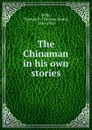 The Chinaman in his own stories - Thomas Gunn Selby