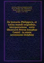 De historiis Philippicis, et totius mundi originibus, interpretatiene . notis illustravit Petrus Josephus Cantel . in usum serenissimi Delphini - Marcus Junianus Justinus