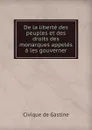 De la liberte des peuples et des droits des monarques appeles a les gouverner - Civique de Gastine