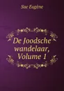 De Joodsche wandelaar, Volume 1 - Sue Eugène