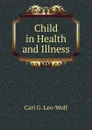 Child in Health and Illness - Carl G. Leo-Wolf