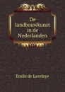 De landbouwkunst in de Nederlanden - Emile de Laveleye