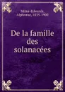 De la famille des solanacees - Alphonse Milne-Edwards