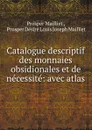 Catalogue descriptif des monnaies obsidionales et de necessite: avec atlas - Prosper Mailliet