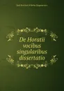 De Horatii vocibus singularibus dissertatio - Karl Friedrich Wilhelm Zangemeister