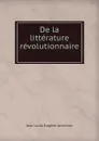 De la litterature revolutionnaire . - Jean Louis Eugène Lerminier