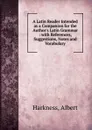 A Latin Reader Intended as a Companion for the Author.s Latin Grammar : with References, Suggestions, Notes and Vocabulary - Albert Harkness