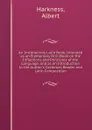 An Introductory Latin Book, Intended as an Elementary Drill-Book on the Inflections and Principles of the Language, and as an Introduction to the Author.s Grammar, Reader and Latin Composition - Albert Harkness