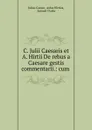 C. Julii Caesaris et A. Hirtii De rebus a Caesare gestis commentarii.: cum . - Julius Caesar