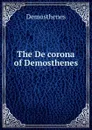 The De corona of Demosthenes - Demosthenes