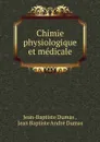 Chimie physiologique et medicale - Jean-Baptiste Dumas