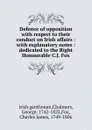 Defence of opposition with respect to their conduct on Irish affairs : with explanatory notes : dedicated to the Right Honourable C.J. Fox - George Chalmers