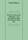 Das alte Testament: Religions- und Moralphilosophie der Hebraer. Hiob, Das . - Eduard Reuss