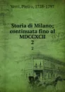 Storia di Milano; continuata fino al MDCCXCII. 2 - Pietro Verri