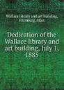 Dedication of the Wallace library and art building, July 1, 1885 - Wallace library and art building