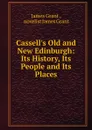 Cassell.s Old and New Edinburgh: Its History, Its People and Its Places - James Grant